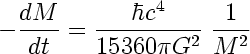 [ -dM/dt = hbar c^4/15360 pi G^2 * 1/M^2 ]